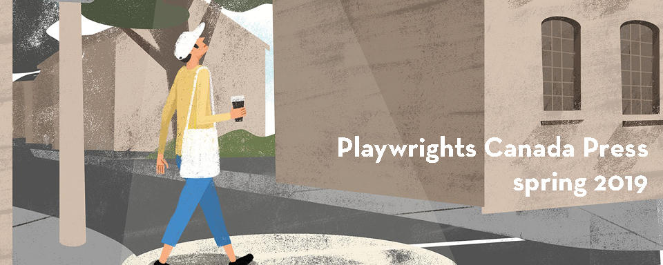 playwrights canada press spring 2019
