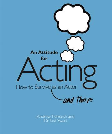 An Attitude for Acting - How to Survive (and Thrive) as an Actor