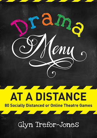 Drama Menu at a Distance - 80 Socially Distanced or Online Theatre Games