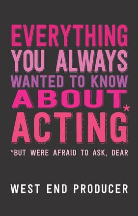 Everything You Always Wanted to Know About Acting - (But Were Afraid to Ask, Dear)