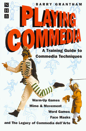 Playing Commedia - A Training Guide to Commedia Techniques