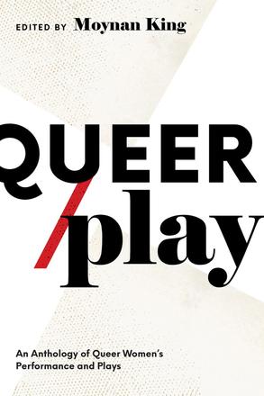 Queer / Play - An Anthology of Queer Women's Performance and Plays