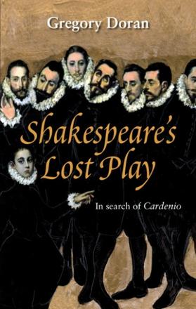Shakespeare's Lost Play - In Search of Cardenio