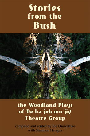 Stories from the Bush - The Woodland Plays of De-ba-jeh-mu-jig Theatre Company