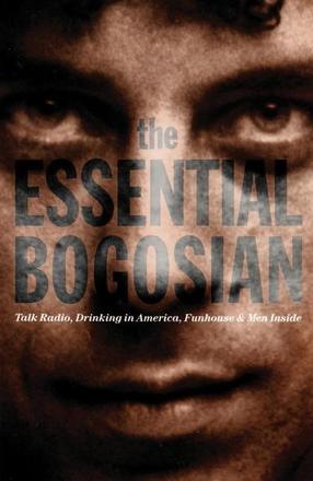 The Essential Bogosian - Talk Radio, Drinking in America, FunHouse and Men Inside