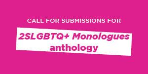 Call for submissions to 2SLGBTQ+ Monologues