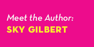 Meet the Author: Sky Gilbert