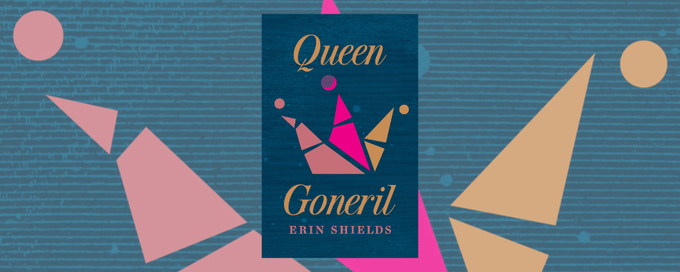 The book cover for Queen Goneril. On top of a navy blue background in gold text reads: Queen Goneril Erin Shields. In the center is an image of a three-pronged, disjointed crown in pink and gold colours that vaguely resembles three different entities.