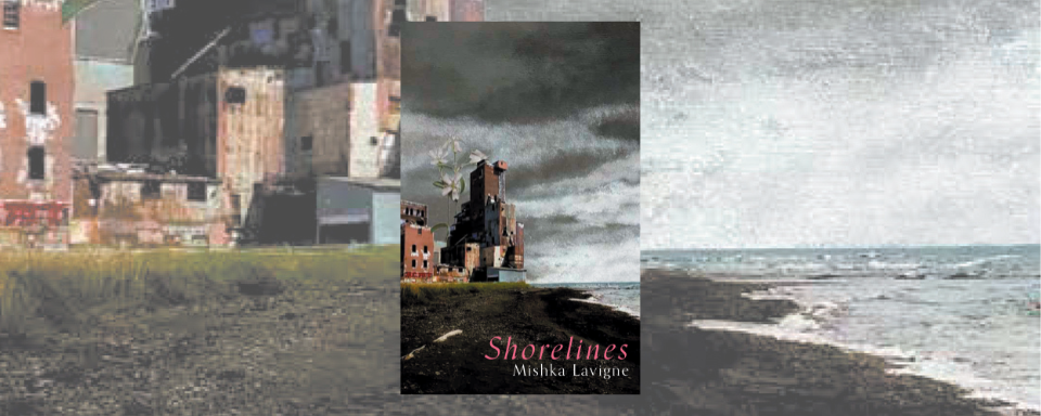 The book cover for Shorelines features a painted image of a few industrial buildings and an enormous white flower sitting by a shoreline with the text Shorelines Mishka Lavigne.