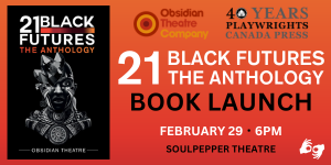 On an orange and red gradient background, the book cover for 21 Black Futures: The Anthology appears on the far left. The book cover features an illustrated image in black, white and gray of a black person’s face and bust wearing an assortment of Afrofuturistic armour, face paint and a series of triangular crystallized figures sprouting from the top left of their head. White and orange text above and below reads: 21 Black Futures The Anthology, Obsidian Theatre. The rest of the image beside the book cover features white and black text. At the top of the image are the logos for Obsidian Theatre and Playwrights Canada Press. The text below reads: 21 Black Futures The Anthology Book Launch, February 29, 6pm, Soulpepper Theatre. The ASL symbol is in the bottom right corner.