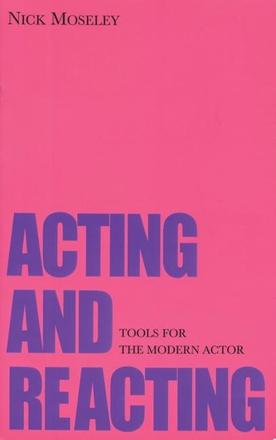 Acting and Reacting - Tools for the Modern Actor