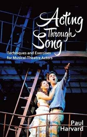 Acting Through Song - Techniques and Exercises for Musical-Theatre Actors
