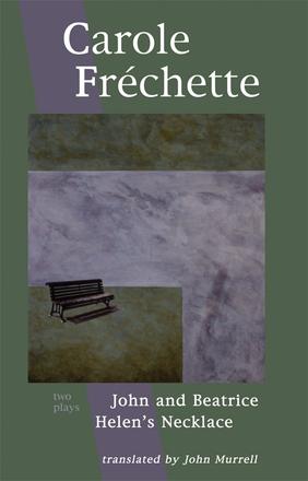 Carole Fréchette: Two Plays - Helen's Necklace and John and Beatrice