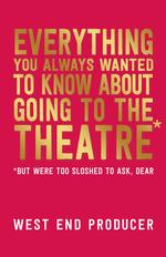 Everything You Always Wanted To Know About Going To The Theatre