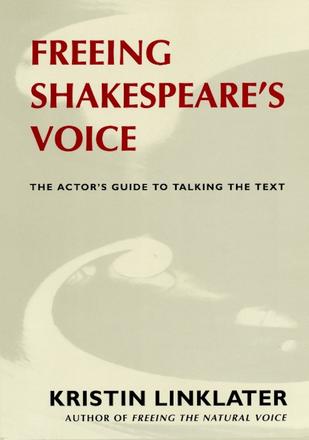 Freeing Shakespeare's Voice - The Actor's Guide to Talking the Text