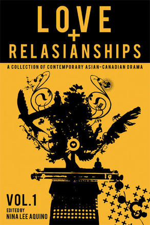 Love and Relasianships Volume 1 - A Collection of Contemporary Asian-Canadian Drama