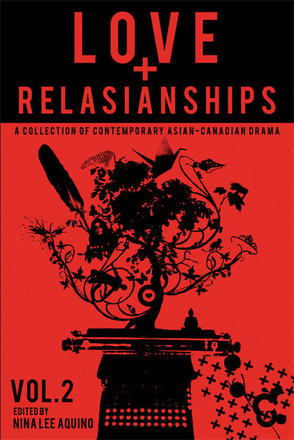 Love and Relasianships Volume 2 - A Collection of Contemporary Asian-Canadian Drama