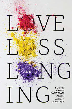 Love, Loss, and Longing - South Asian Canadian Plays