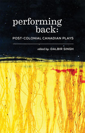 Performing Back - Post-Colonial Canadian Plays