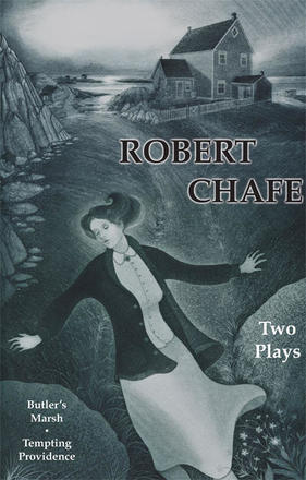 Robert Chafe: Two Plays - Butler's Marsh and Tempting Providence