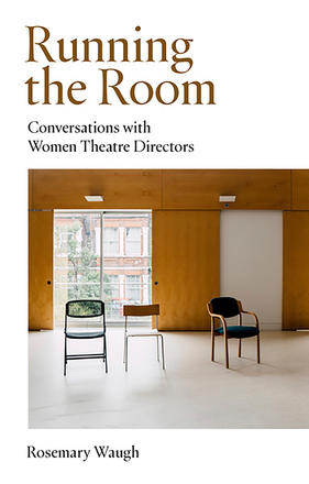 Running the Room - Conversations with Women Theatre Directors