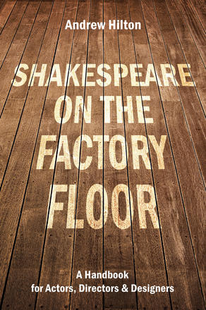 Shakespeare on the Factory Floor - A Handbook for Actors, Directors and Designers