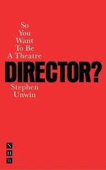 So You Want to Be a Theatre Director?