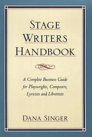 Stage Writers Handbook - A Complete Business Guide for Playwrights, Composers, Lyricists and Librettists