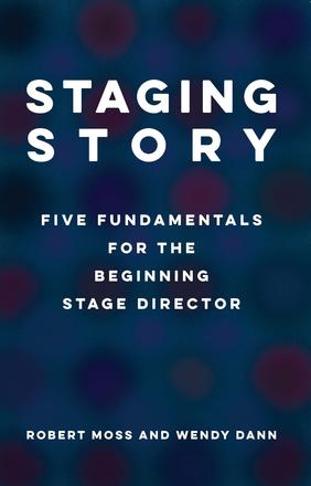 Staging Story - Five Fundamentals for the Beginning Stage Director