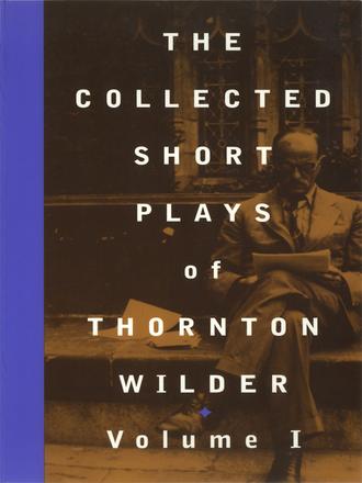 The Collected Short Plays of Thornton Wilder, Volume O
