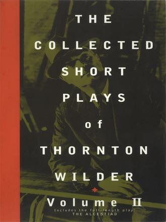 The Collected Short Plays of Thornton Wilder, Volume T