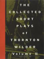 The Collected Short Plays of Thornton Wilder, Volume T