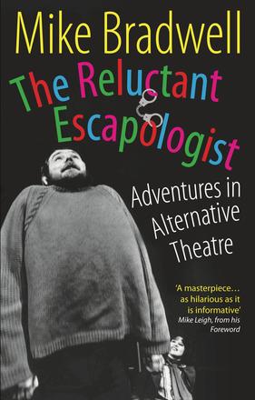 The Reluctant Escapologist - Adventures in Alternative Theatre