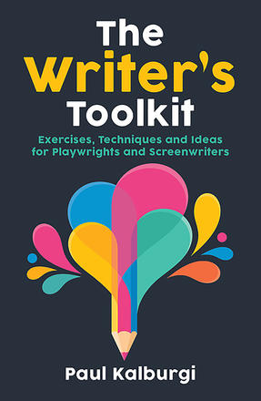 The Writer's Toolkit - Exercises, Techniques and Ideas for Playwrights and Screenwriters