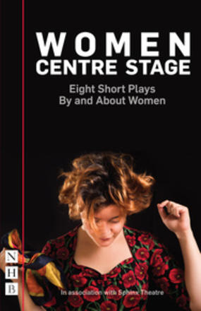 Women Centre Stage - Eight Short Plays By and About Women