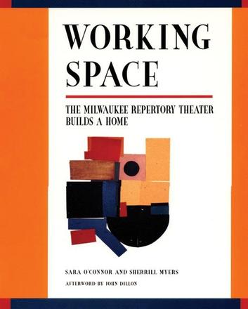 Working Space - The Milwaukee Repertory Theater Builds a Home